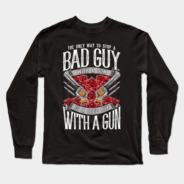 2nd Amendment Gun Rights Stop A Bad Guy With Gun Good Guy With A Gun Long Sleeve T-Shirt by E